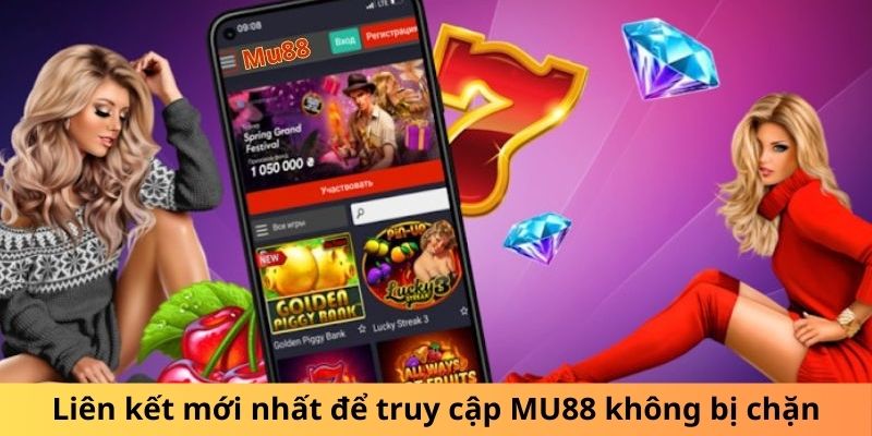 Liên kết mới nhất để truy cập MU88 không bị chặn