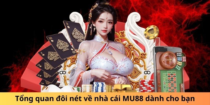 Tổng quan đôi nét về sân chơi MU88 dành cho bạn