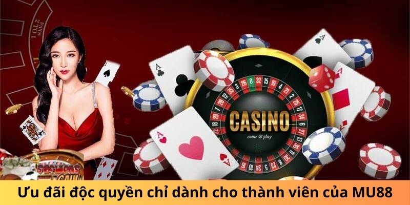 Ưu đãi độc quyền chỉ dành cho thành viên của MU88